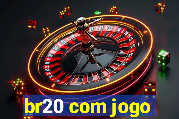 br20 com jogo